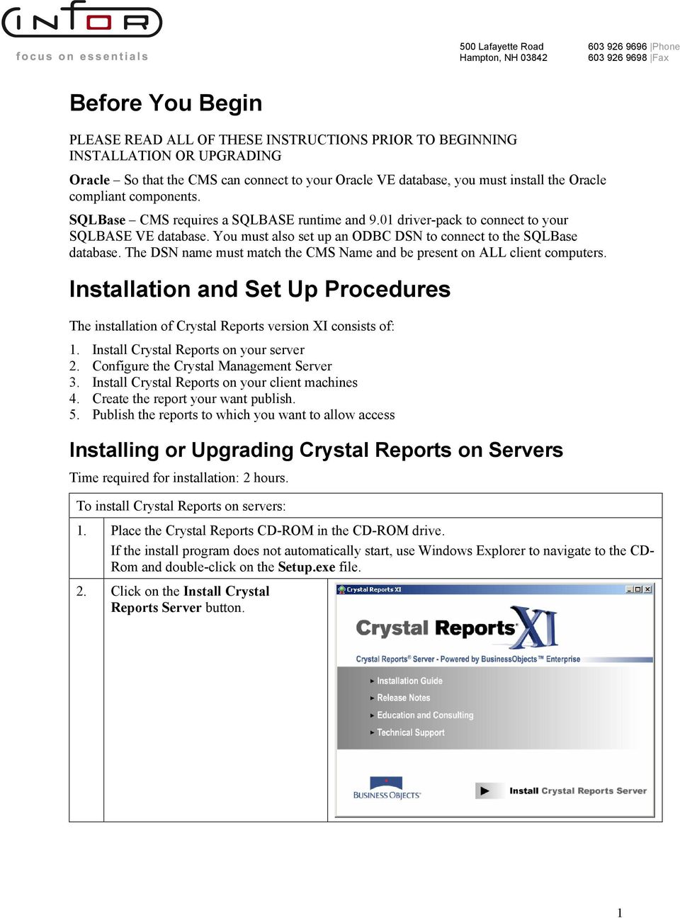 The DSN name must match the CMS Name and be present on ALL client computers. Installation and Set Up Procedures The installation of Crystal Reports version XI consists of: 1.