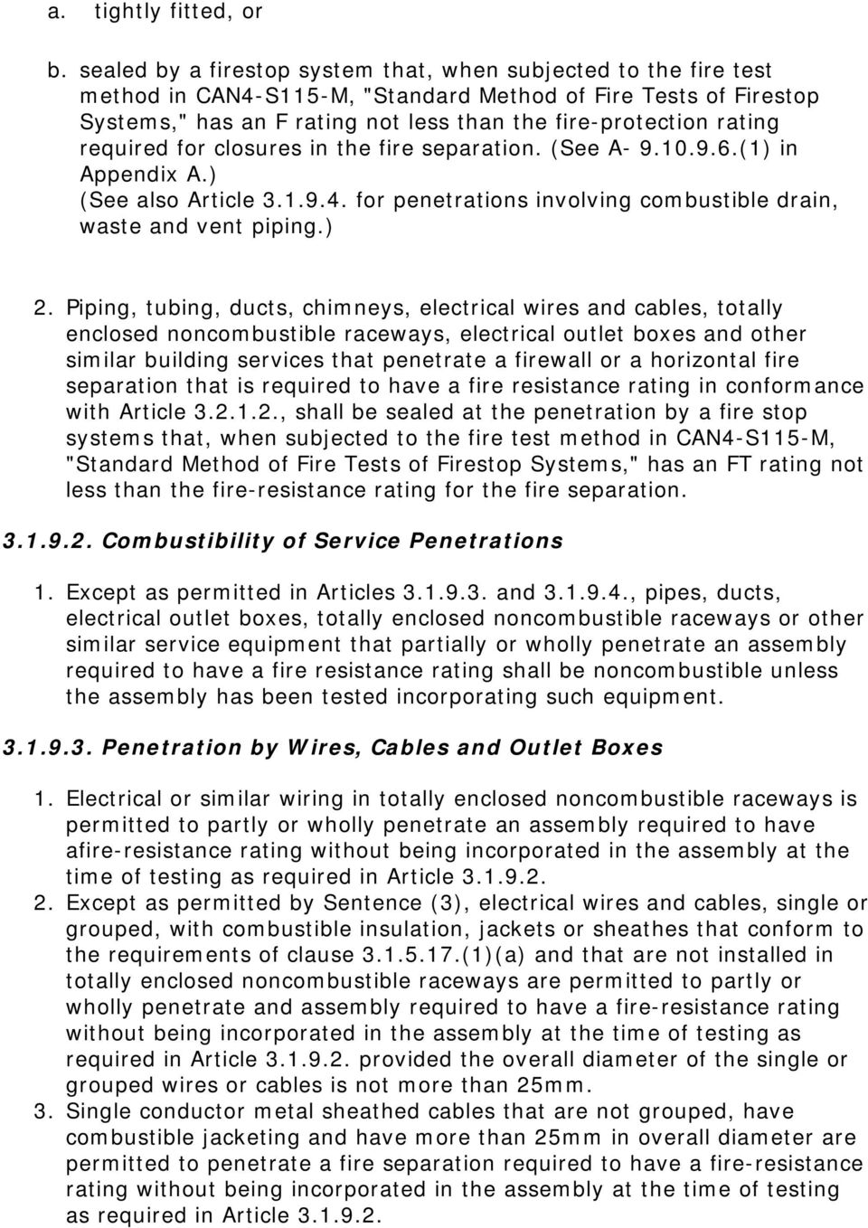 required for closures in the fire separation. (See A- 9.10.9.6.(1) in Appendix A.) (See also Article 3.1.9.4. for penetrations involving combustible drain, waste and vent piping.) 2.