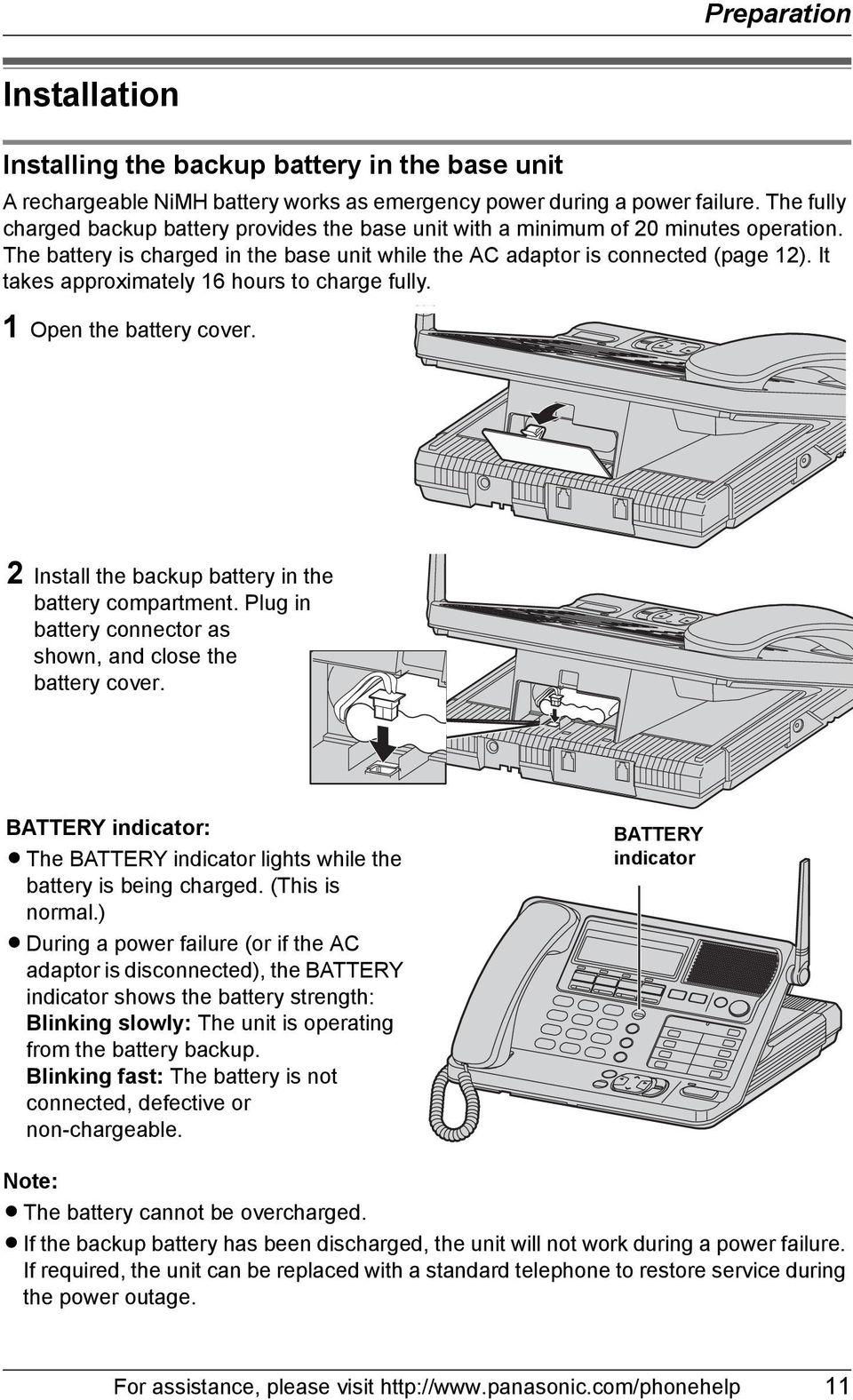 It takes approximately 16 hours to charge fully. 1 Open the battery cover. 2 Install the backup battery in the battery compartment. Plug in battery connector as shown, and close the battery cover.