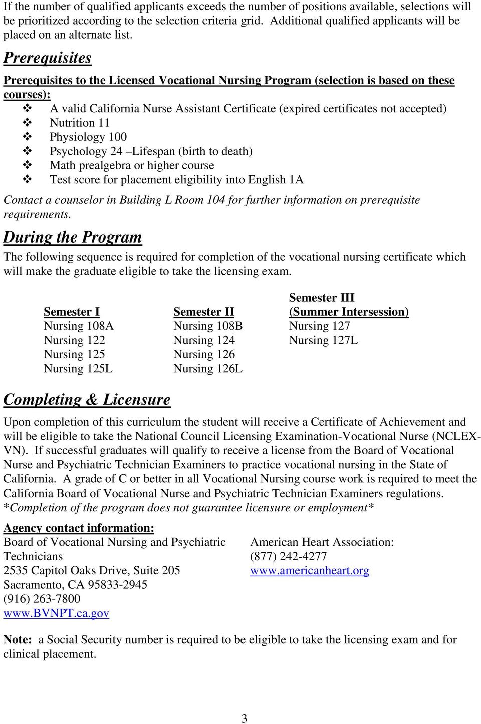 Prerequisites Prerequisites to the Licensed Vocational Nursing Program (selection is based on these courses): A valid California Nurse Assistant Certificate (expired certificates not accepted)