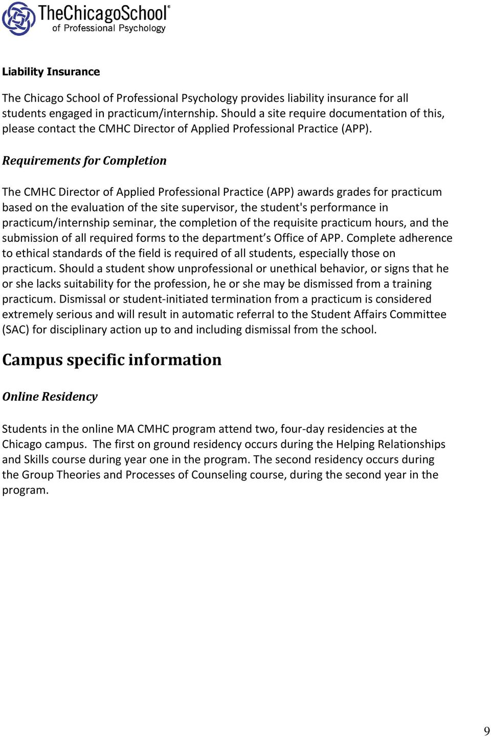 Requirements for Completion The CMHC Director of Applied Professional Practice (APP) awards grades for practicum based on the evaluation of the site supervisor, the student's performance in