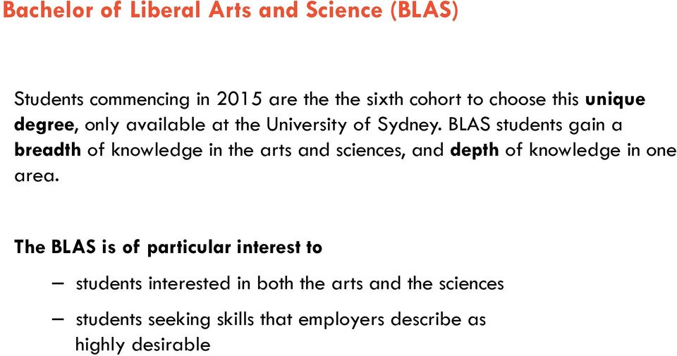 BLAS students gain a breadth of knowledge in the arts and sciences, and depth of knowledge in one area.