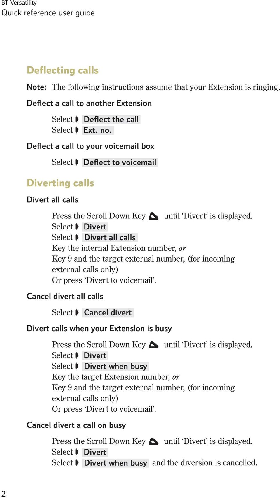 Divert Divert all calls Key the internal Extension number, or Key 9 and the target external number, (for incoming external calls only) Or press Divert to voicemail.