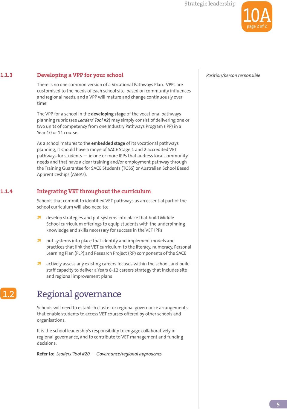 The VPP for a school in the developing stage of the vocational pathways planning rubric (see Leaders Tool #2) may simply consist of delivering one or two units of competency from one Industry