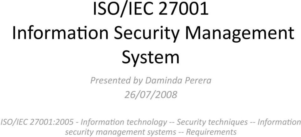 ISO/IEC 27001:2005 Informa@on technology Security