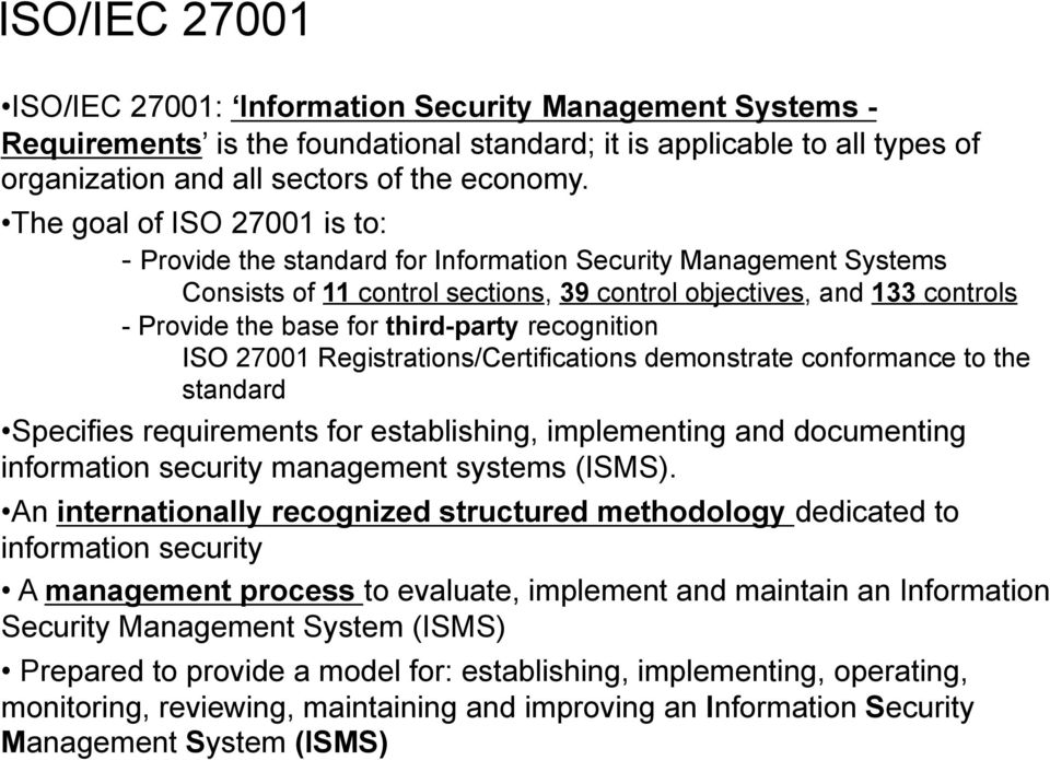 third-party recognition ISO 27001 Registrations/Certifications demonstrate conformance to the standard Specifies requirements for establishing, implementing and documenting information security