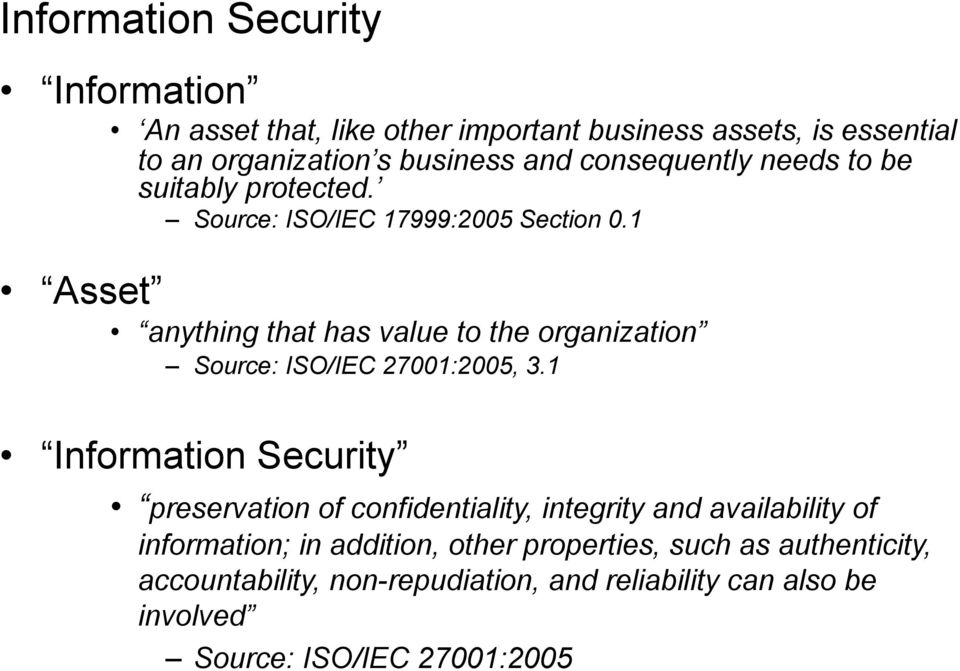 1 Asset anything that has value to the organization Source: ISO/IEC 27001:2005, 3.