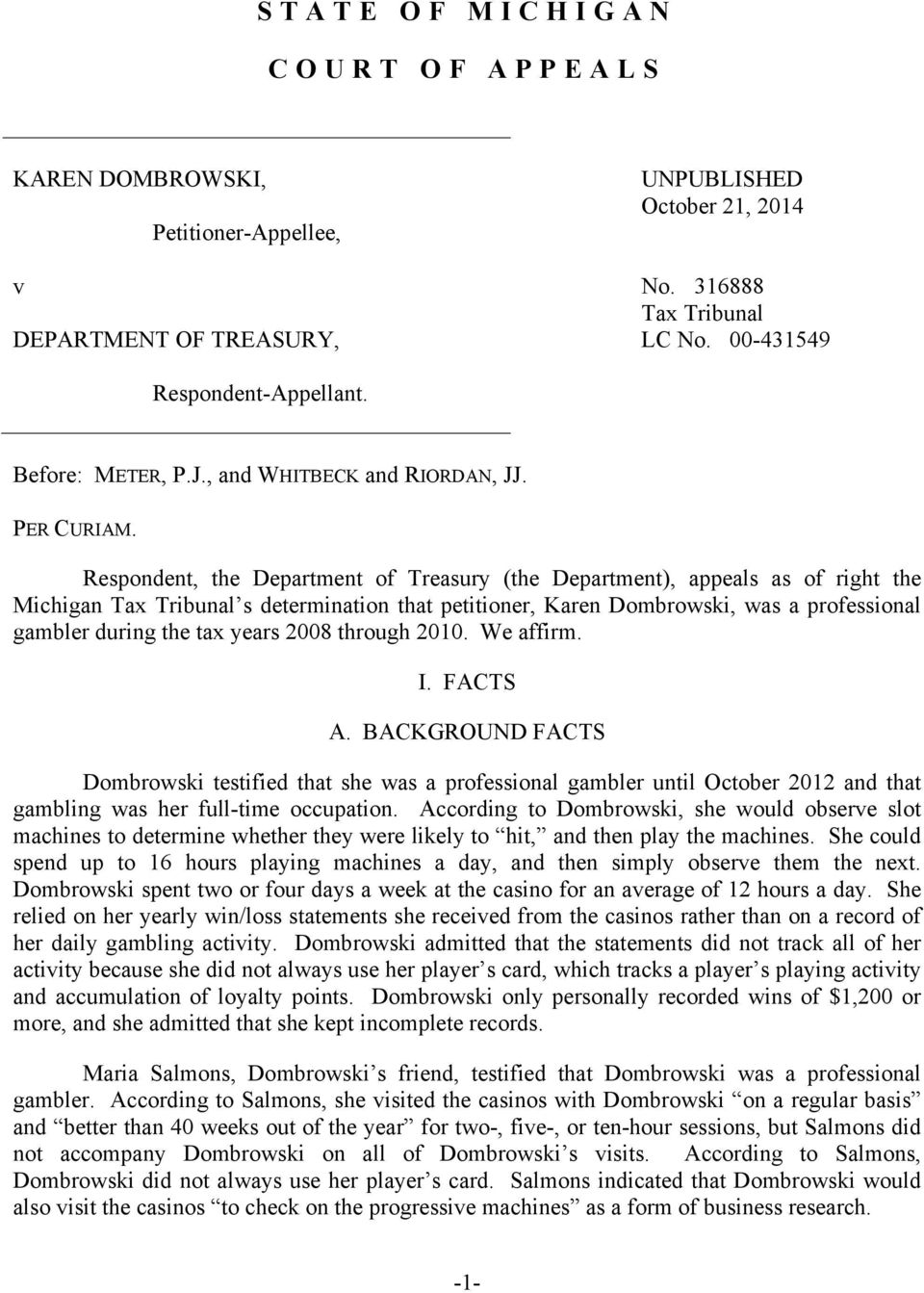 Respondent, the Department of Treasury (the Department), appeals as of right the Michigan Tax Tribunal s determination that petitioner, Karen Dombrowski, was a professional gambler during the tax