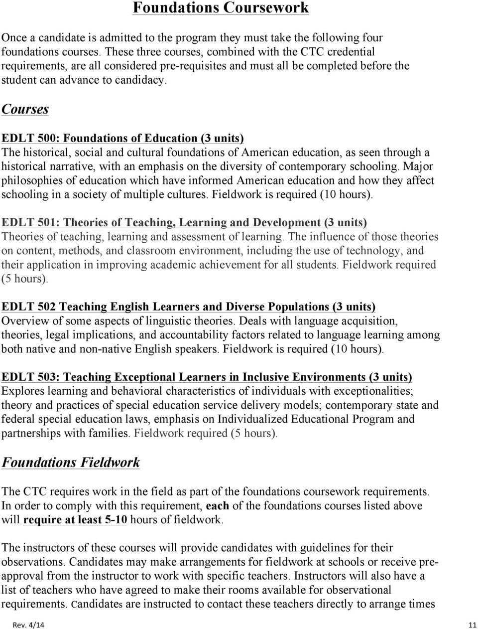 Courses EDLT 500: Foundations of Education (3 units) The historical, social and cultural foundations of American education, as seen through a historical narrative, with an emphasis on the diversity