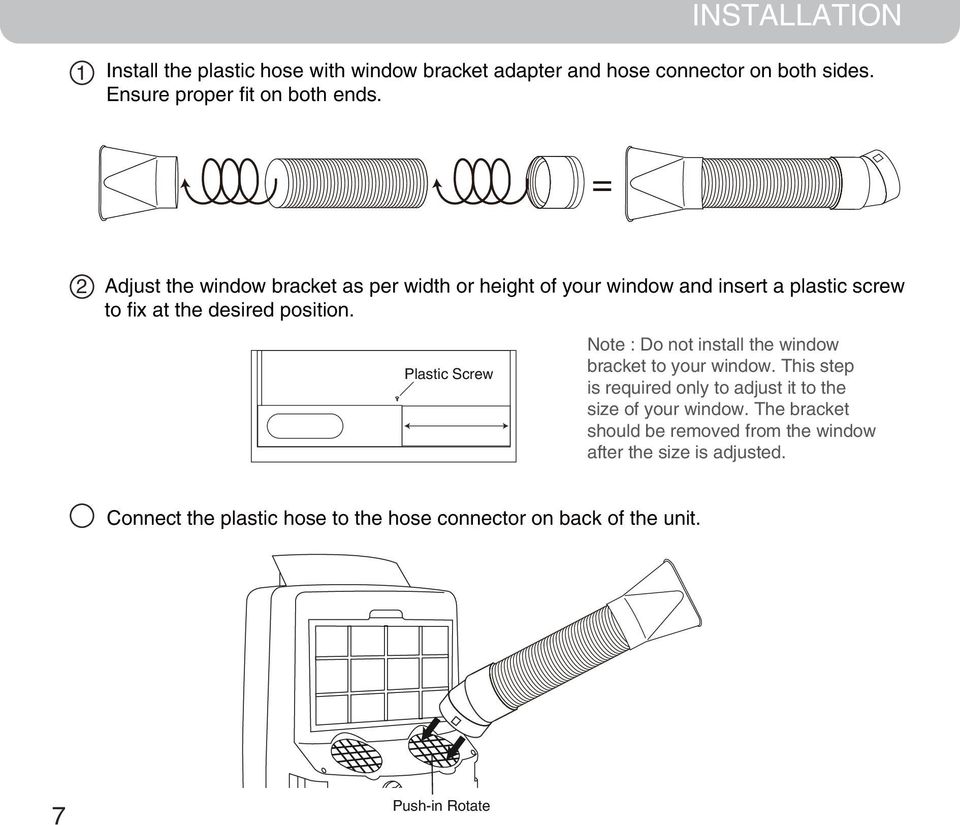 Plastic Screw Note : Do not install the window bracket to your window. This step is required only to adjust it to the size of your window.