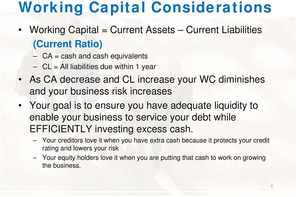 adequate liquidity to enable your business to service your debt while EFFICIENTLY investing excess cash.