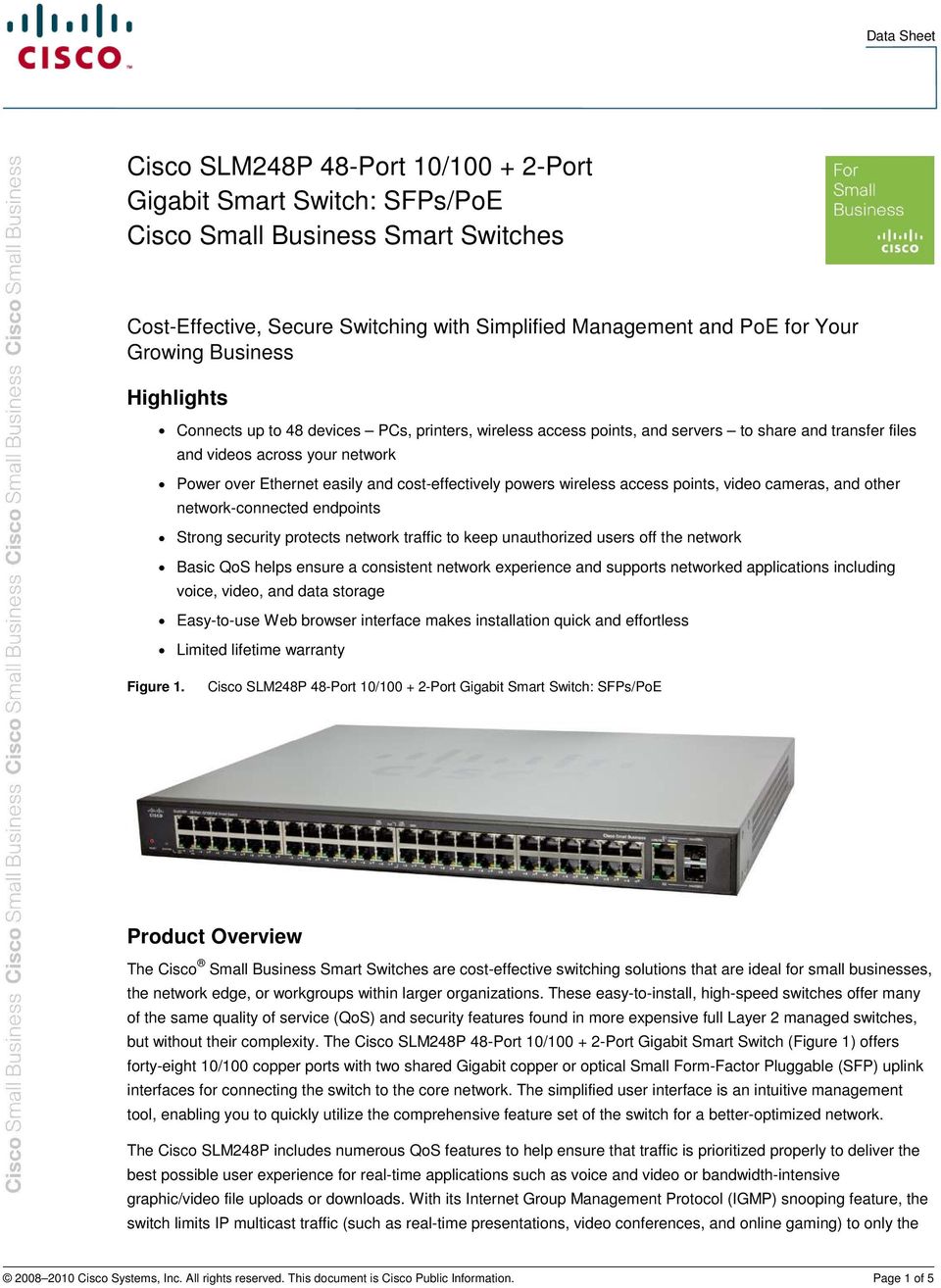 powers wireless access points, video cameras, and other network-connected endpoints Strong security protects network traffic to keep unauthorized users off the network Basic QoS helps ensure a