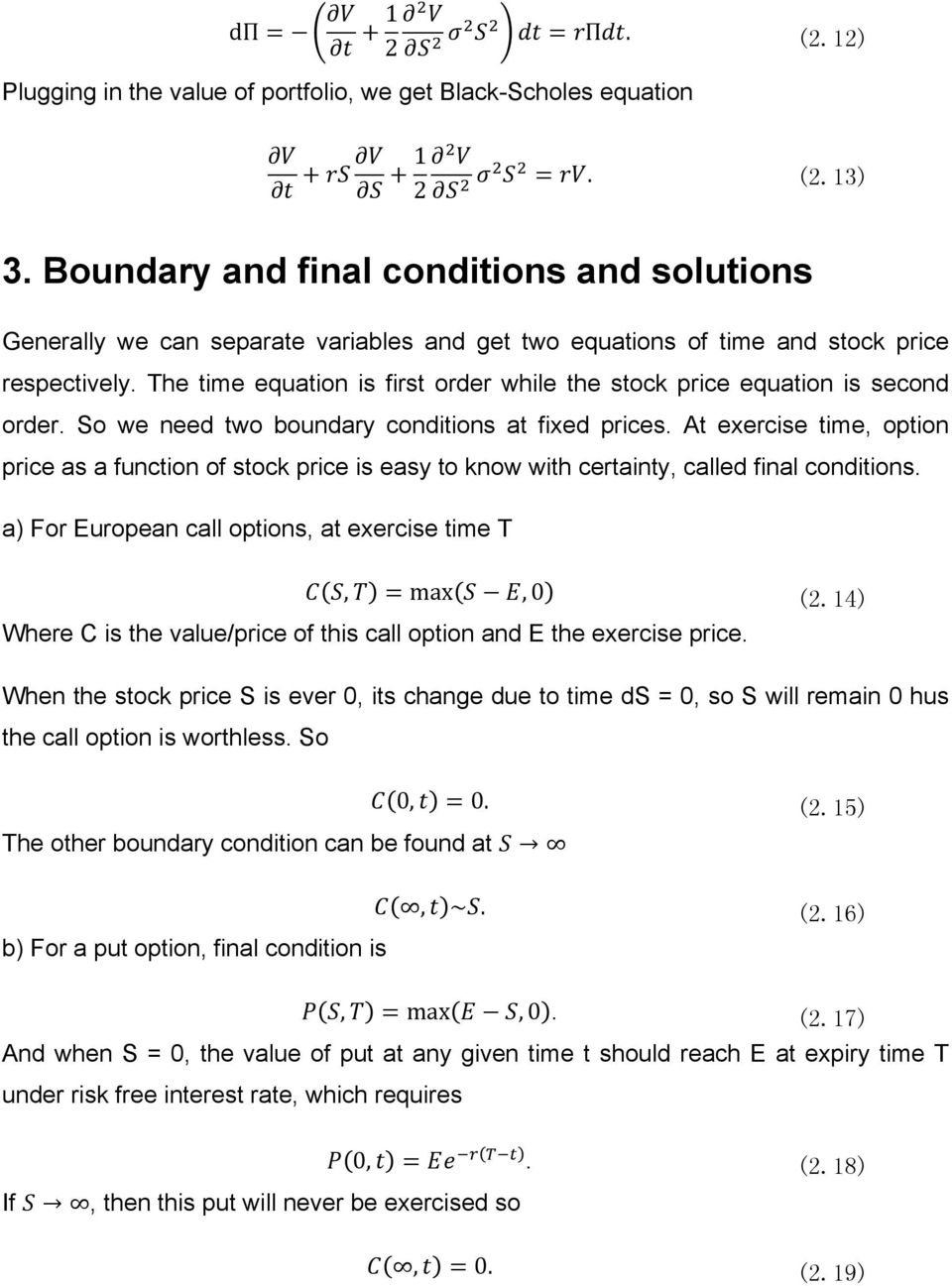 The time equation is first order while the stock price equation is second order. So we need two boundary conditions at fixed prices.
