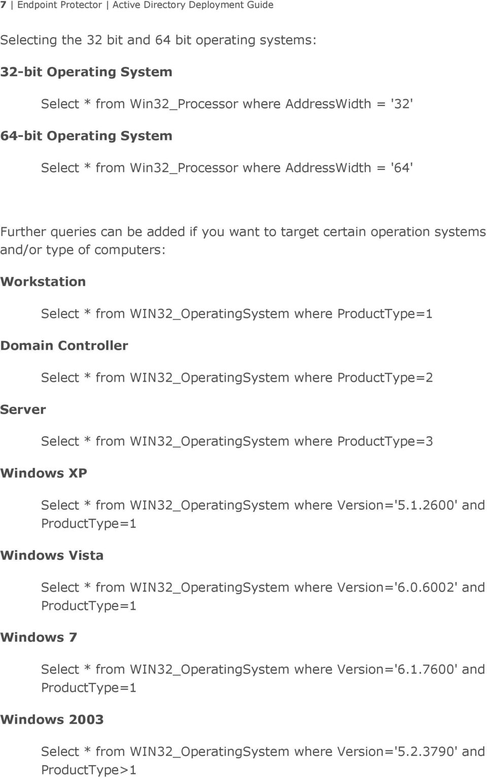 from WIN32_OperatingSystem where ProductType=1 Domain Controller Select * from WIN32_OperatingSystem where ProductType=2 Server Select * from WIN32_OperatingSystem where ProductType=3 Windows XP