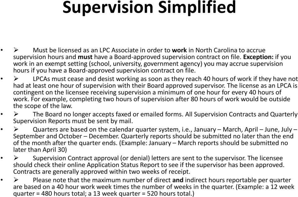 LPCAs must cease and desist working as soon as they reach 40 hours of work if they have not had at least one hour of supervision with their Board approved supervisor.