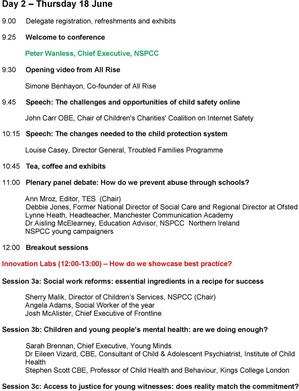 system Louise Casey, Director General, Troubled Families Programme 10:45 Tea, coffee and exhibits 11:00 Plenary panel debate: How do we prevent abuse through schools?
