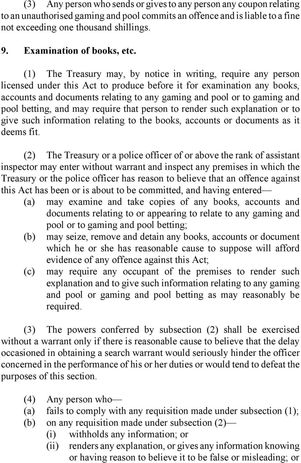 (1) The Treasury may, by notice in writing, require any person licensed under this Act to produce before it for examination any books, accounts and documents relating to any gaming and pool or to