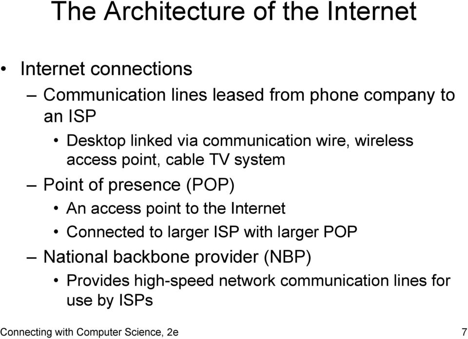 (POP) An access point to the Internet Connected to larger ISP with larger POP National backbone provider