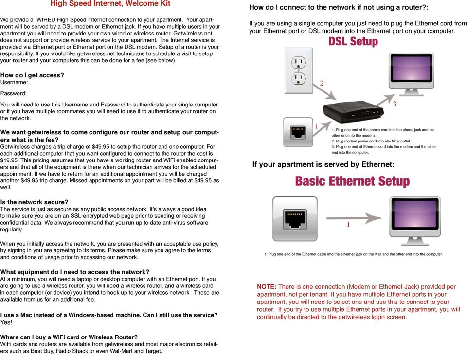 The Internet service is provided via Ethernet port or Ethernet port on the DSL modem. Setup of a router is your responsibility. If you would like getwireless.