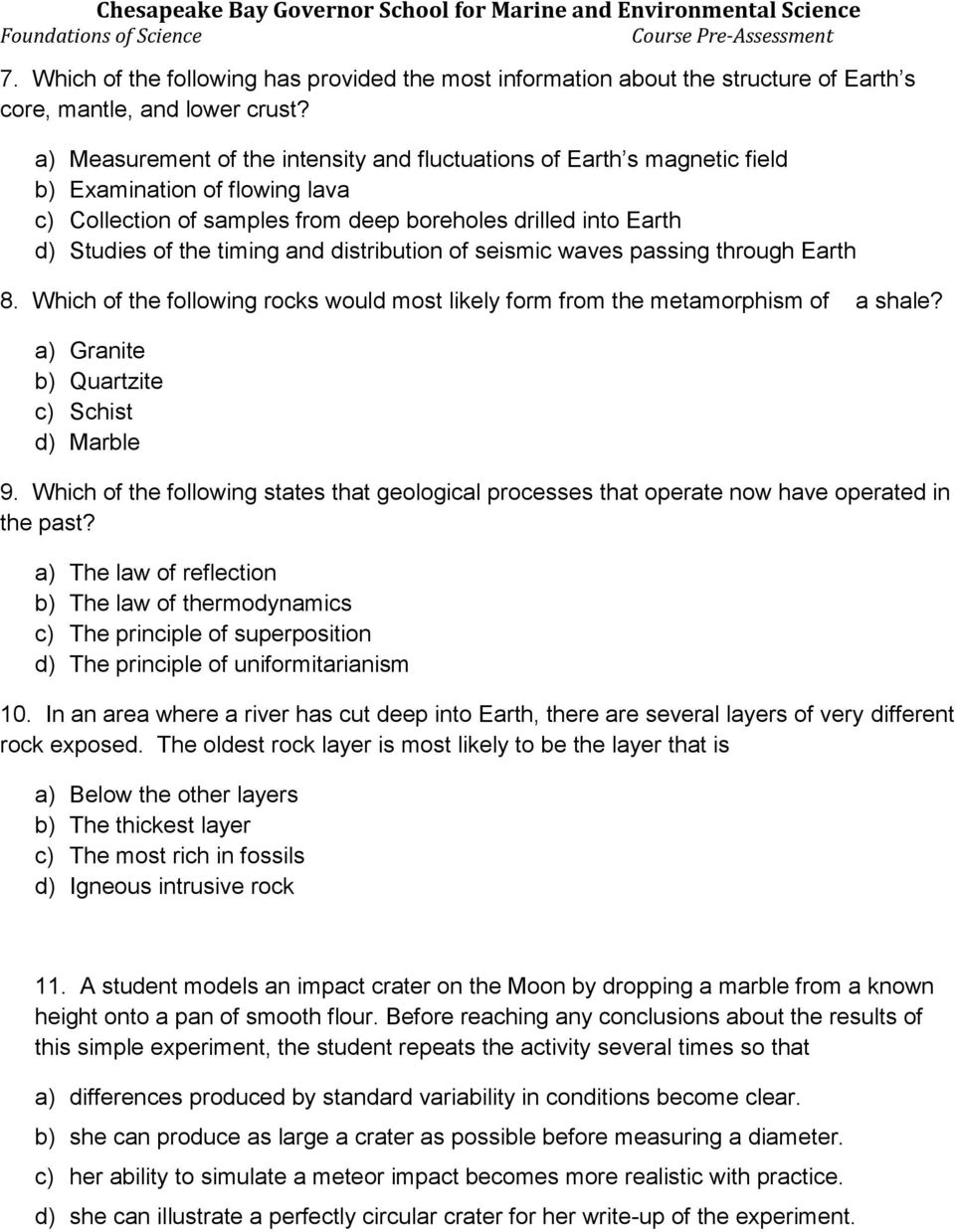 distribution of seismic waves passing through Earth 8. Which of the following rocks would most likely form from the metamorphism of a shale? a) Granite b) Quartzite c) Schist d) Marble 9.