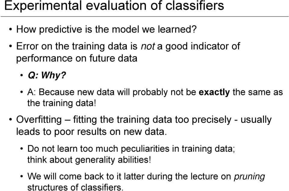 A: Because new data will probably not be exactly the same as the training data!