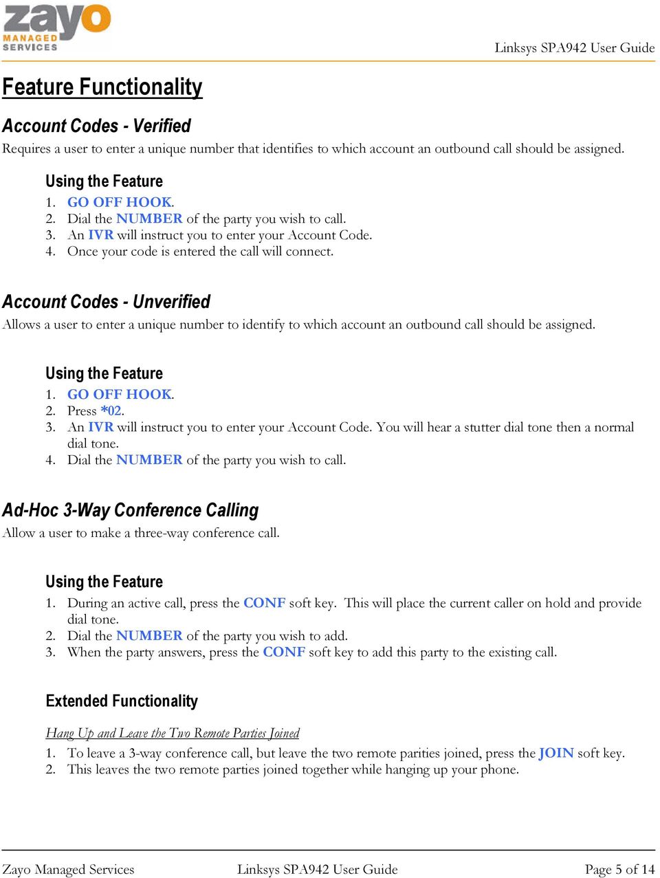 Account Codes - Unverified Allows a user to enter a unique number to identify to which account an outbound call should be assigned.. 2. Press *02. 3.
