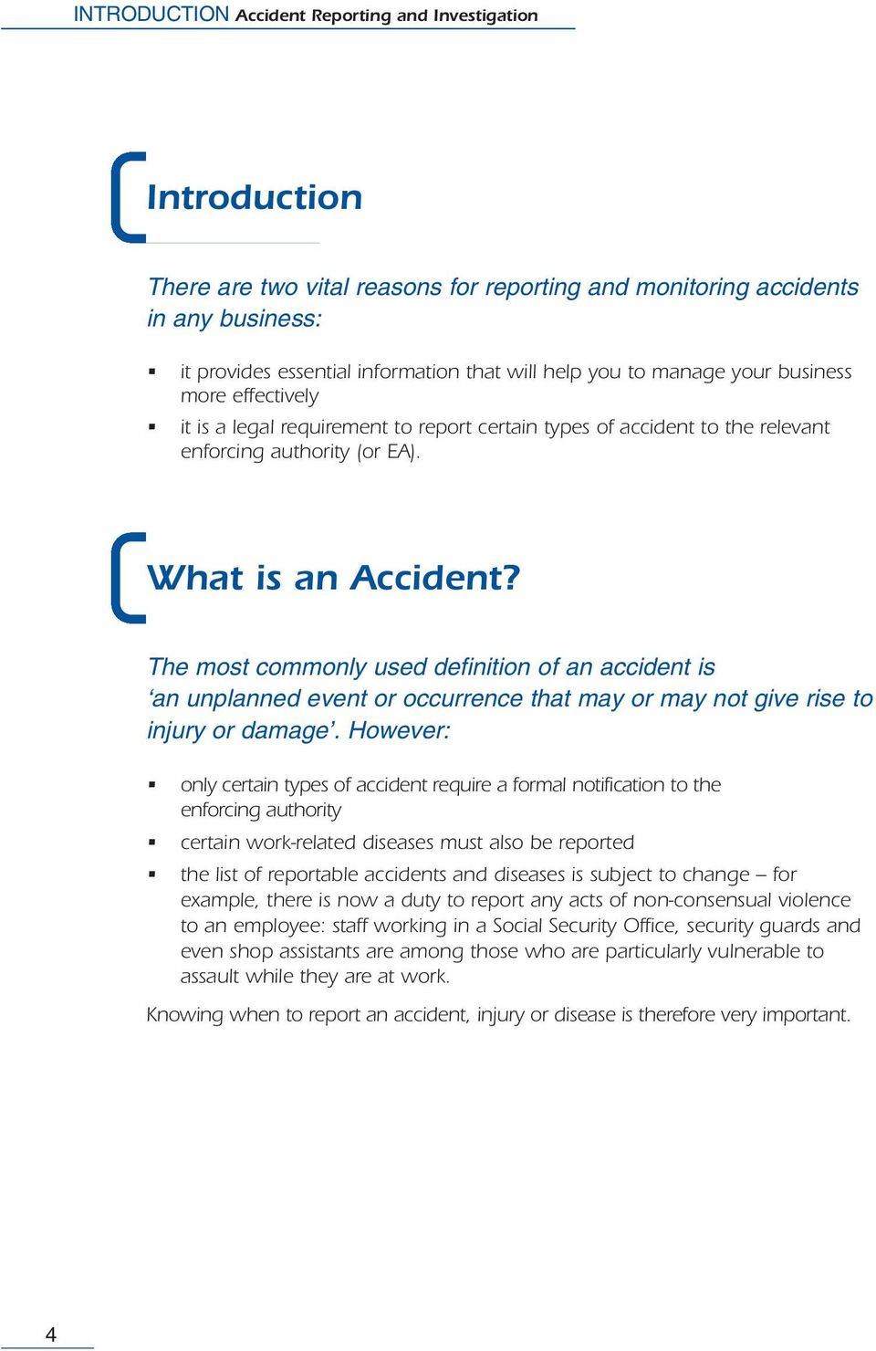 The most commonly used definition of an accident is an unplanned event or occurrence that may or may not give rise to injury or damage.