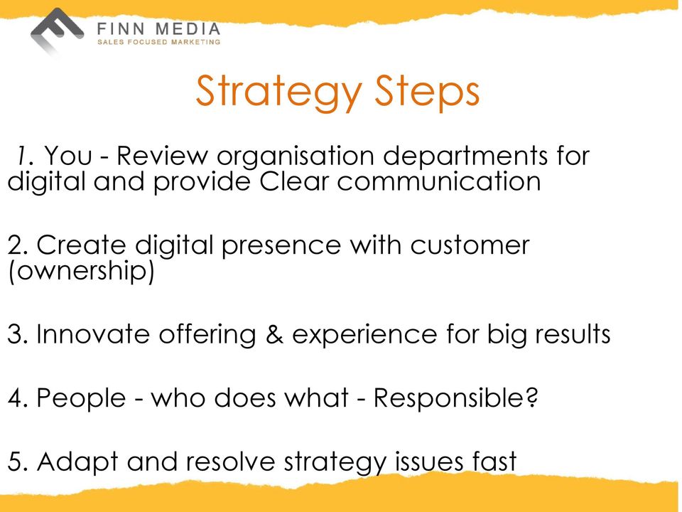 communication 2. Create digital presence with customer (ownership) 3.