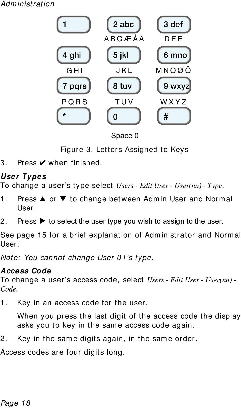 Press > to select the user type you wish to assign to the user. See page 15 for a brief explanation of Administrator and Normal User. Note: You cannot change User 01 s type.