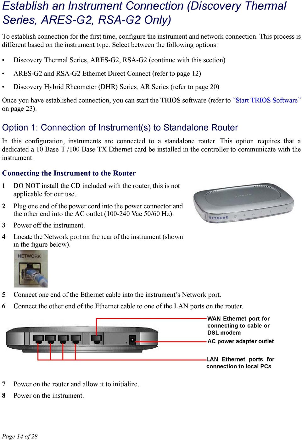 Select between the following options: Discovery Thermal Series, ARES-G2, RSA-G2 (continue with this section) ARES-G2 and RSA-G2 Ethernet Direct Connect (refer to page 12) Discovery Hybrid Rheometer