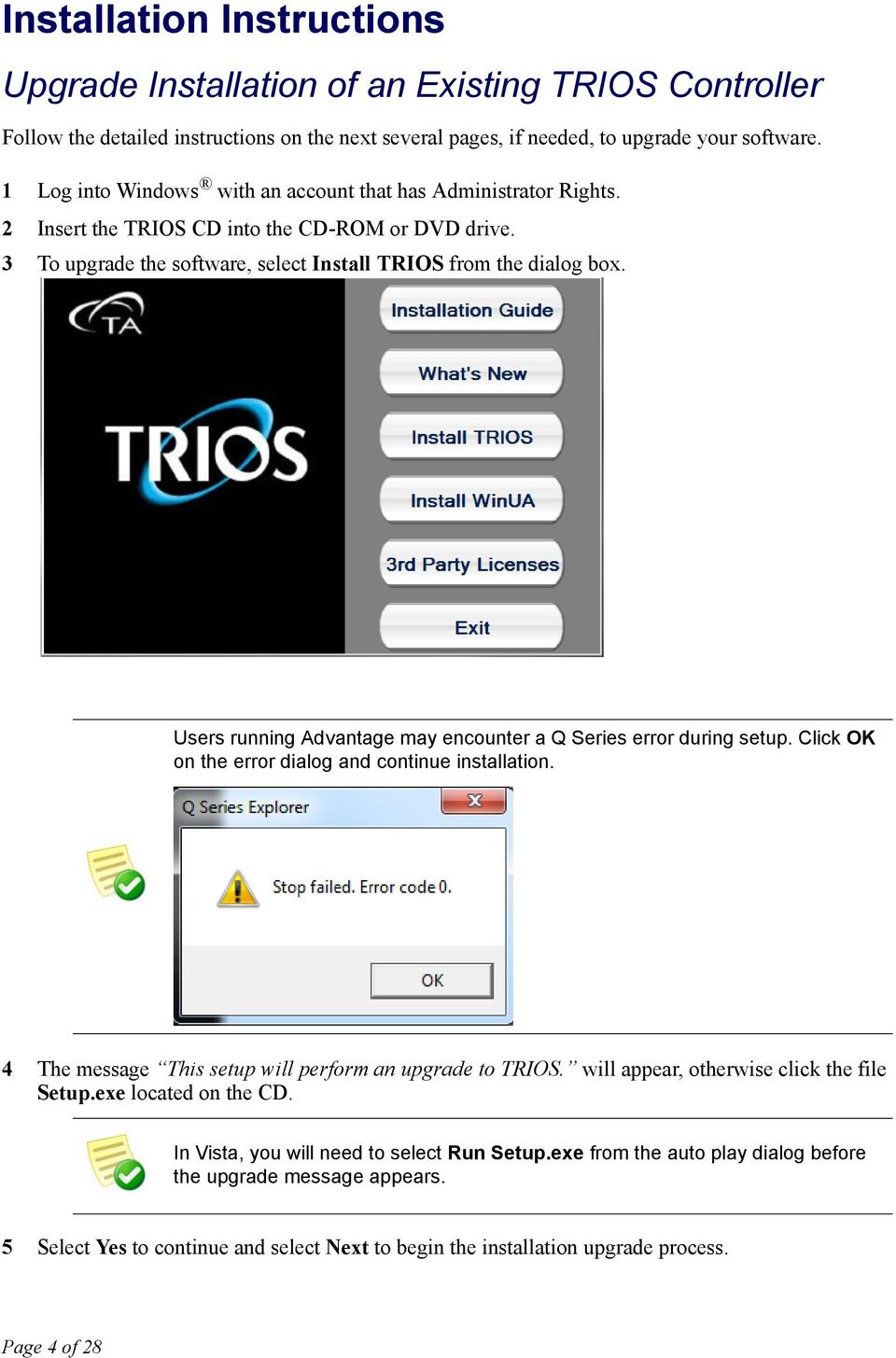 Users running Advantage may encounter a Q Series error during setup. Click OK on the error dialog and continue installation. 4 The message This setup will perform an upgrade to TRIOS.