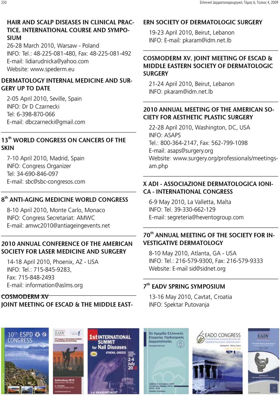 eu DERMATOLOGY INTERNAL MEDICINE AND SUR- GERY UP TO DATE 2-05 April 2010, Seville, Spain INFO: Dr D Czarnecki Tel: 6-398-870-066 E-mail: dbczarnecki@gmail.