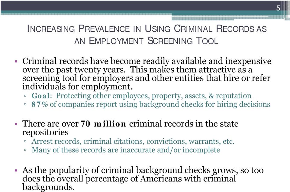Goal: Protecting other employees, property, assets, & reputation 87% of companies report using background checks for hiring decisions There are over 70 million criminal records in the