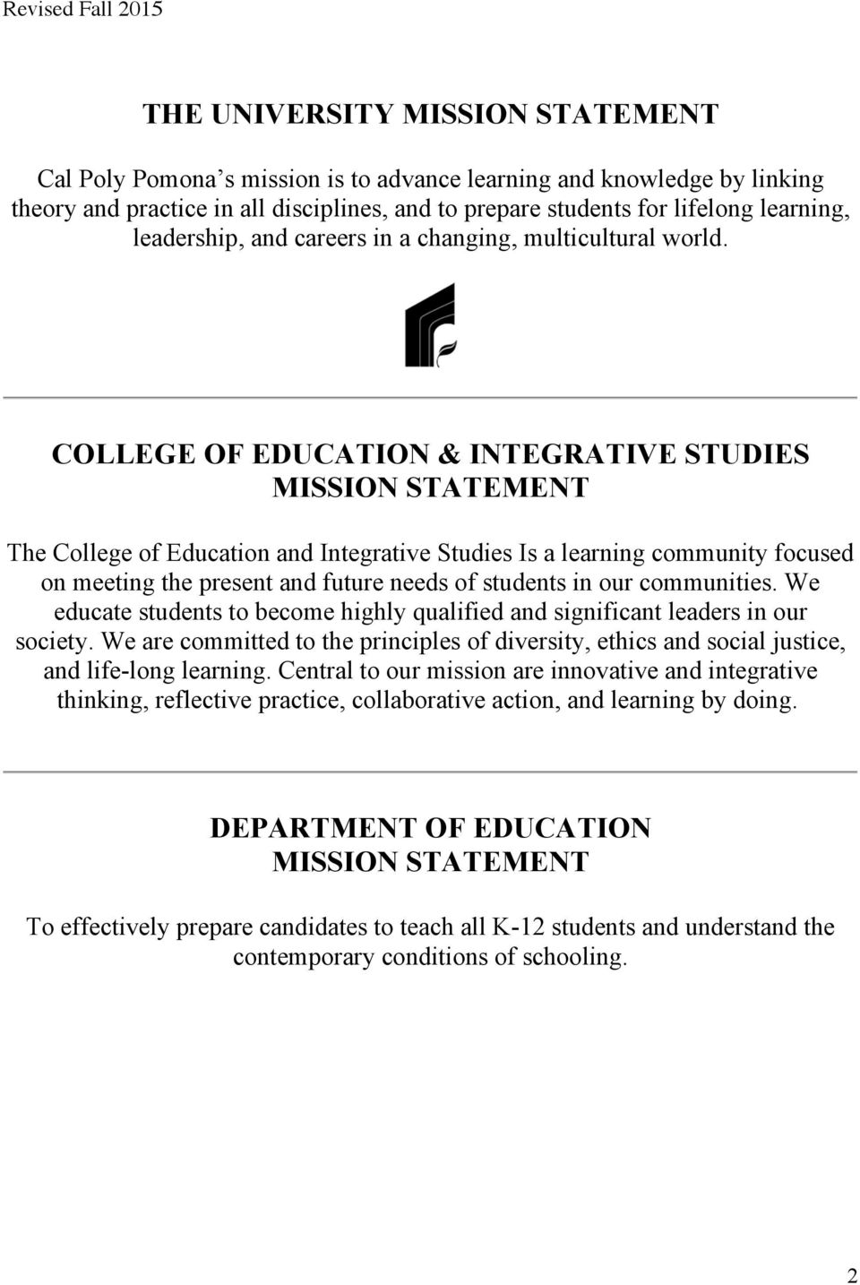COLLEGE OF EDUCATION & INTEGRATIVE STUDIES MISSION STATEMENT The College of Education and Integrative Studies Is a learning community focused on meeting the present and future needs of students in