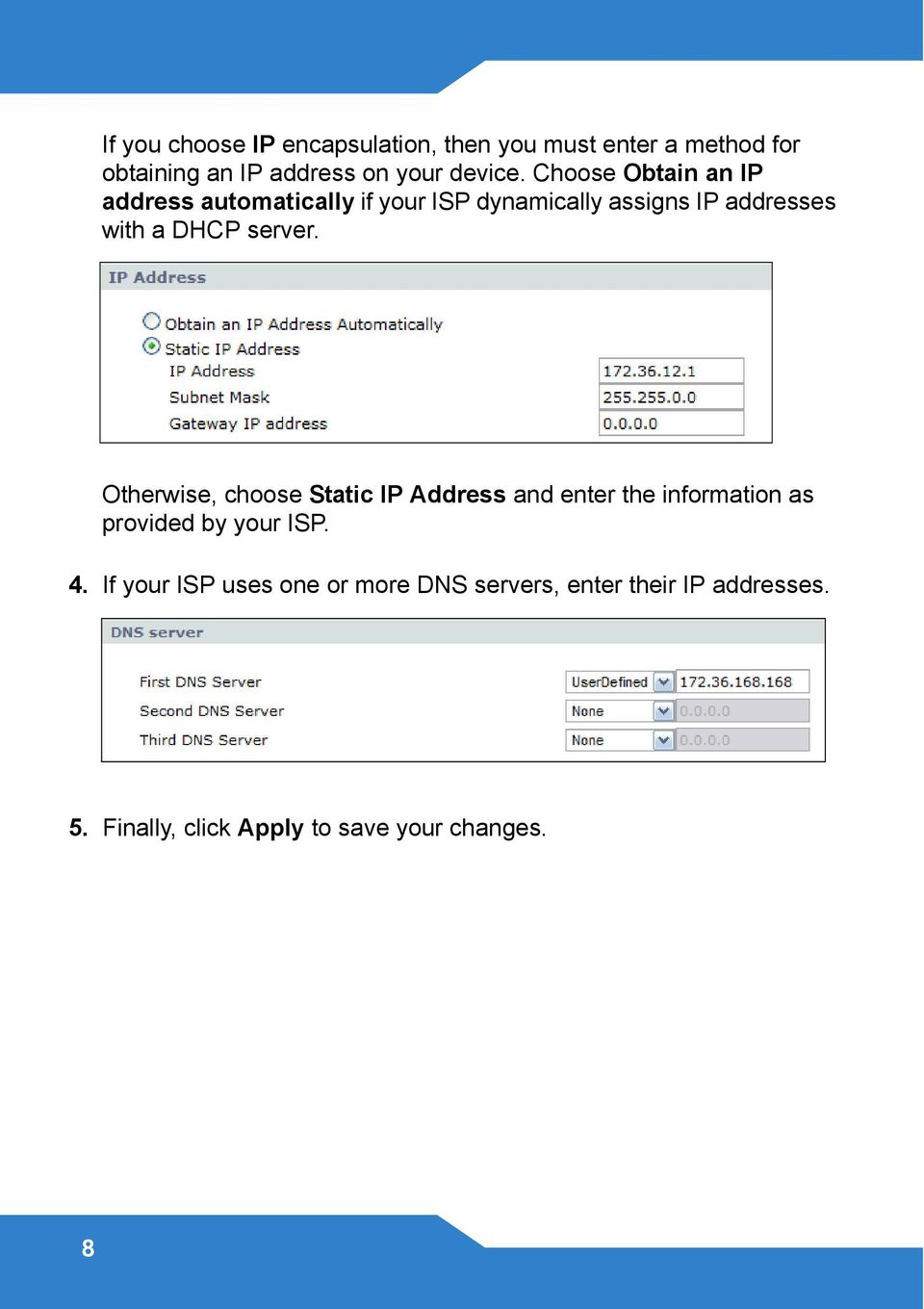 server. Otherwise, choose Static IP Address and enter the information as provided by your ISP. 4.
