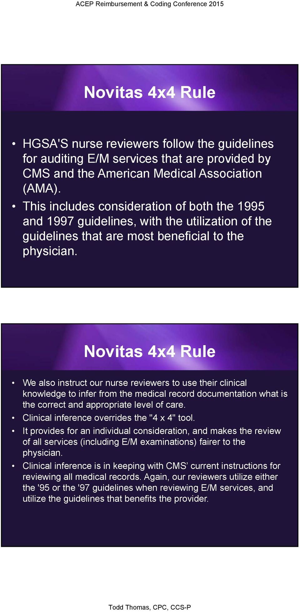 Novitas 4x4 Rule We also instruct our nurse reviewers to use their clinical knowledge to infer from the medical record documentation what is the correct and appropriate level of care.