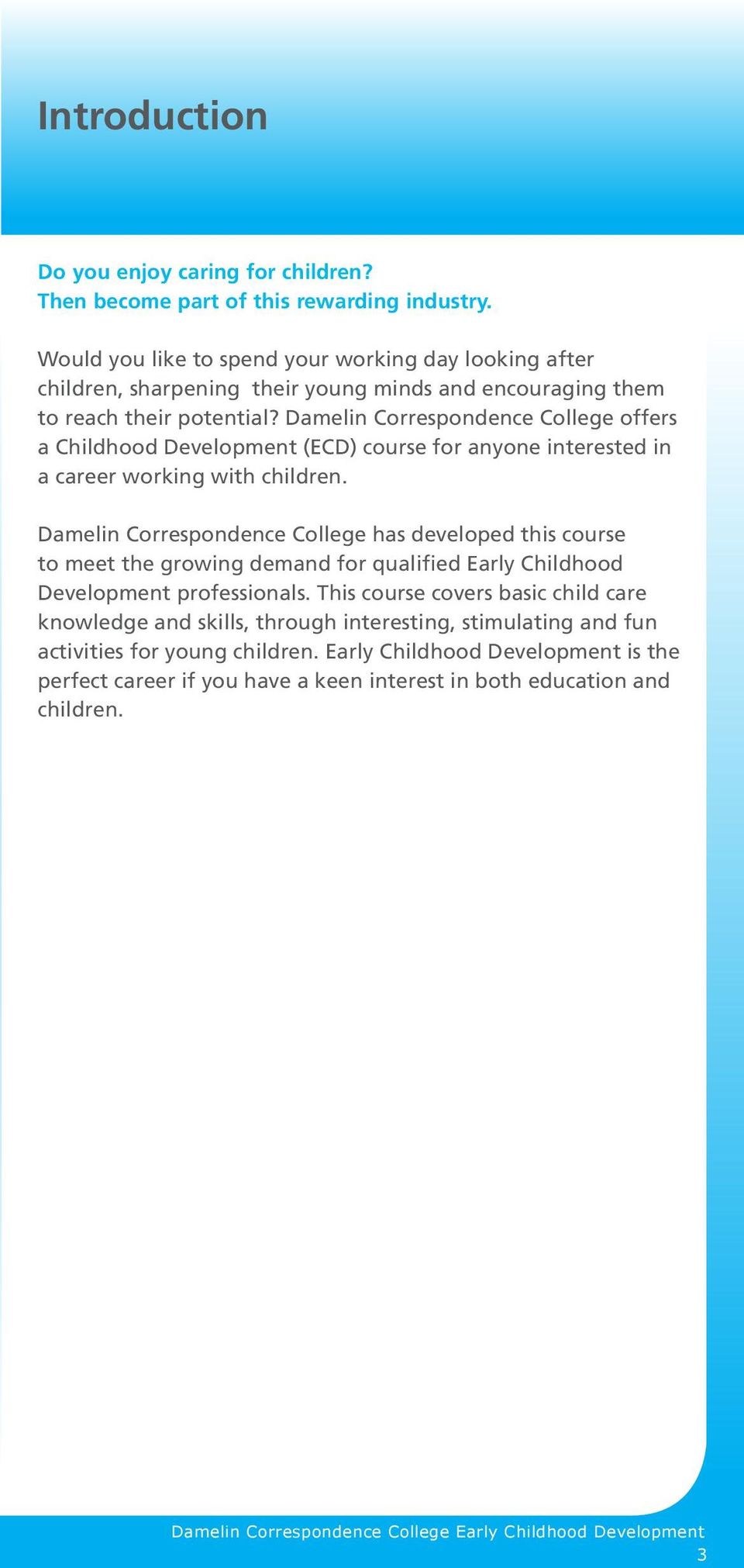 Damelin Correspondence College offers a Childhood Development (ECD) course for anyone interested in a career working with children.