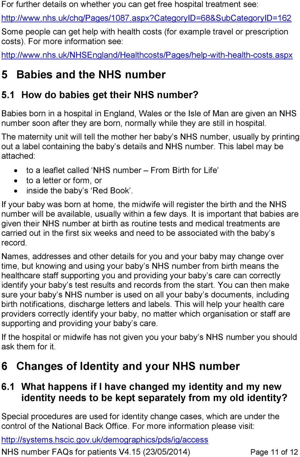 uk/nhsengland/healthcosts/pages/help-with-health-costs.aspx 5 Babies and the NHS number 5.1 How do babies get their NHS number?