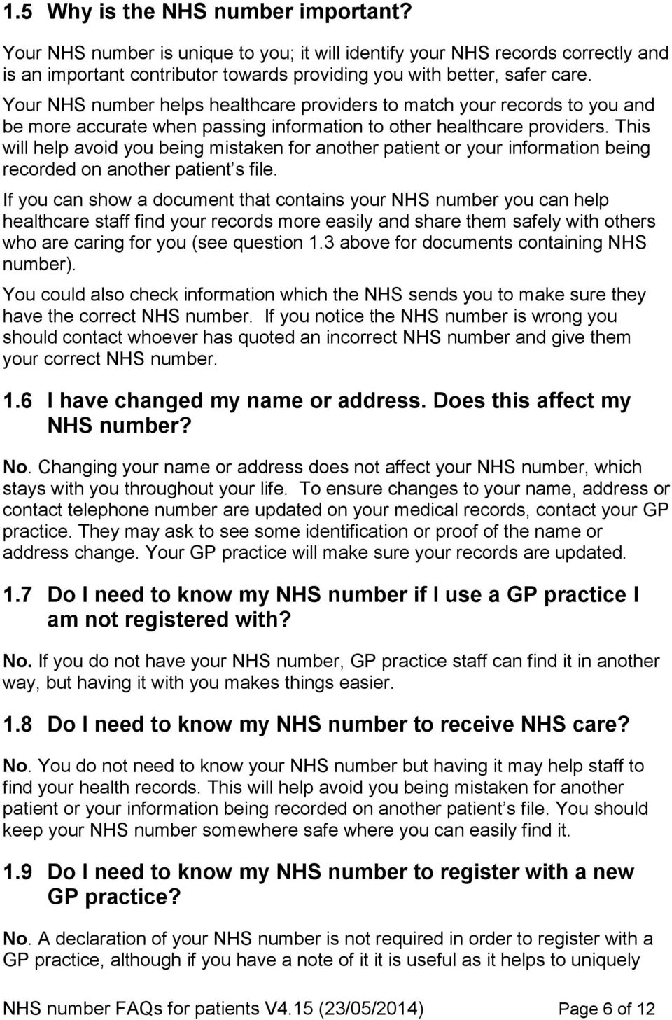 This will help avoid you being mistaken for another patient or your information being recorded on another patient s file.