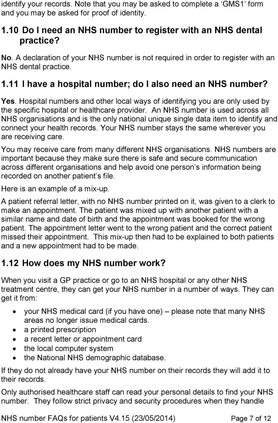 An NHS number is used across all NHS organisations and is the only national unique single data item to identify and connect your health records.
