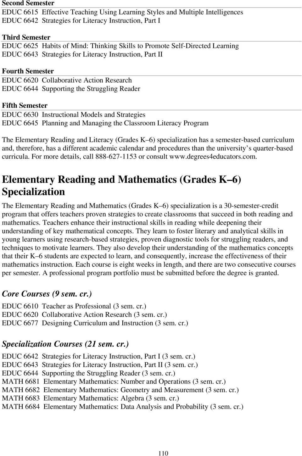 Fifth Semester EDUC 6630 Instructional Models and Strategies EDUC 6645 Planning and Managing the Classroom Literacy Program The Elementary Reading and Literacy (Grades K 6) specialization has a