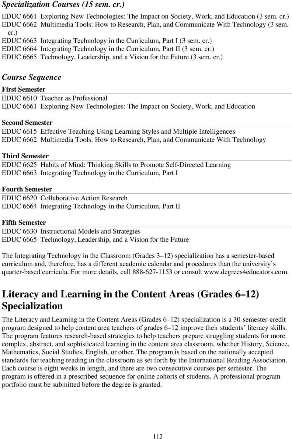 cr.) Course Sequence First Semester EDUC 6610 Teacher as Professional EDUC 6661 Exploring New Technologies: The Impact on Society, Work, and Education Second Semester EDUC 6615 Effective Teaching