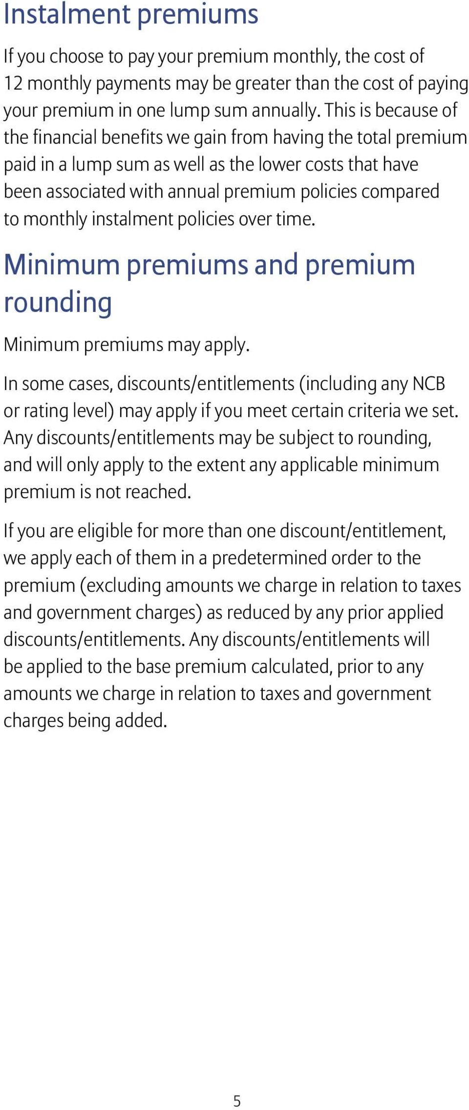 monthly instalment policies over time. Minimum premiums and premium rounding Minimum premiums may apply.