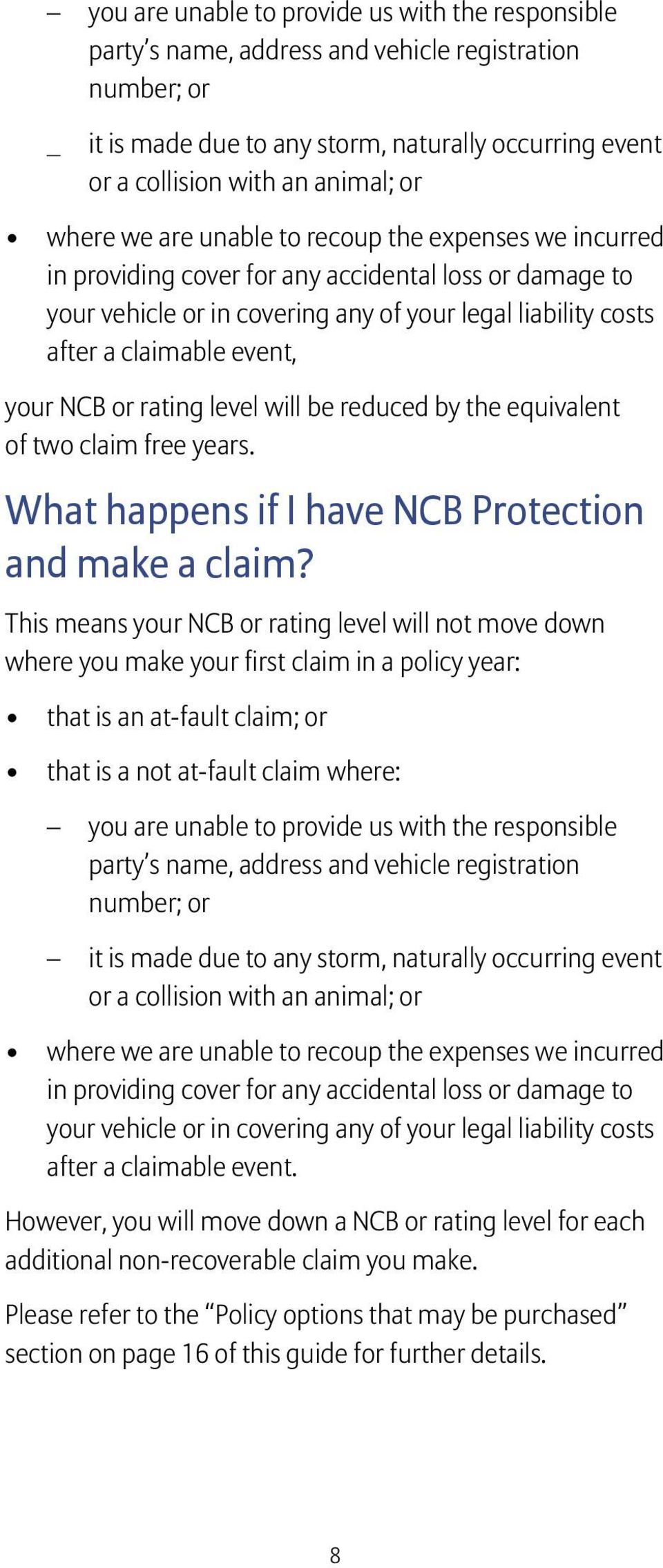 your NCB or rating level will be reduced by the equivalent of two claim free years. What happens if I have NCB Protection and make a claim?
