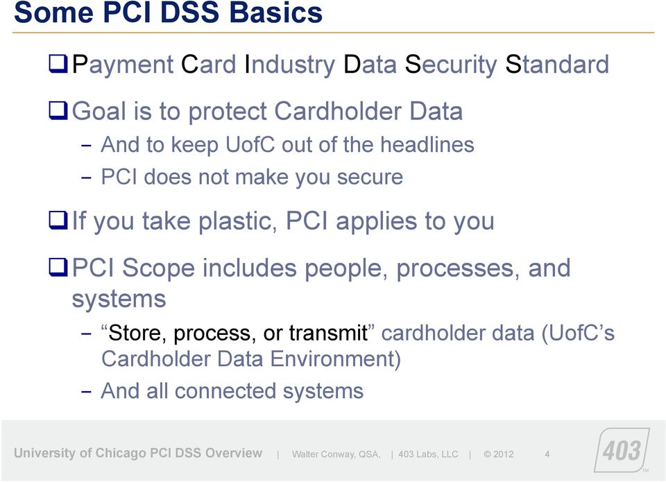 includes people, processes, and systems - Store, process, or transmit cardholder data (UofC s Cardholder Data