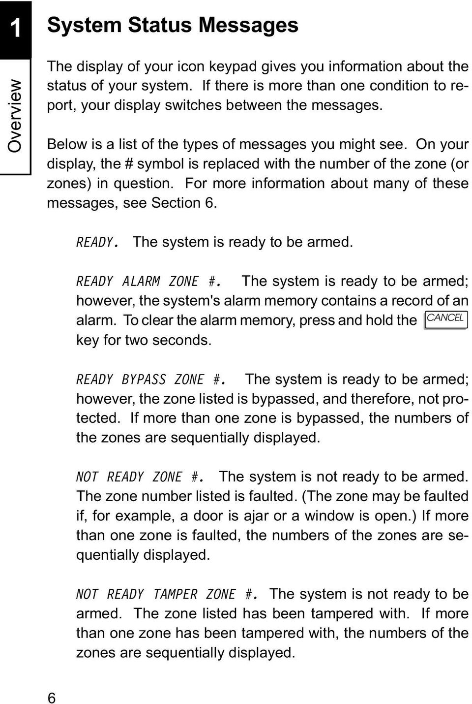 On your display, the # symbol is replaced with the number of the zone (or zones) in question. For more information about many of these messages, see Section 6. READY. The system is ready to be armed.