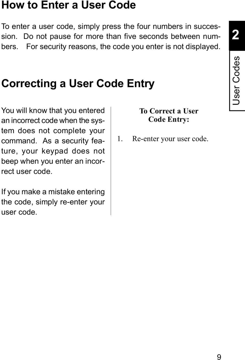 2 Correcting a User Code Entry You will know that you entered an incorrect code when the system does not complete your command.