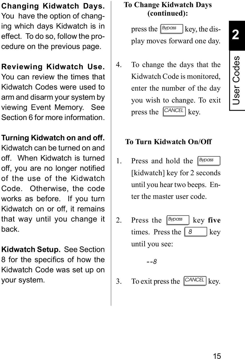 You can review the times that Kidwatch Codes were used to arm and disarm your system by viewing Event Memory. See Section 6 for more information. 4.