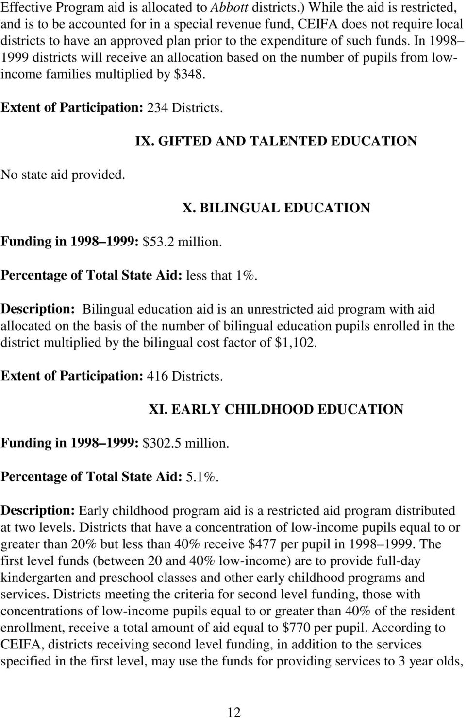 In 1998 1999 districts will receive an allocation based on the number of pupils from lowincome families multiplied by $348. Extent of Participation: 234 Districts. No state aid provided.