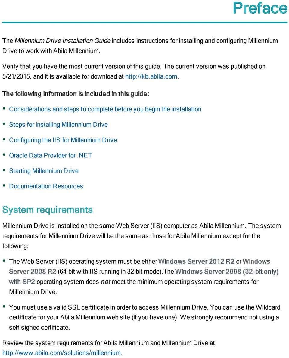 The following information is included in this guide: Considerations and steps to complete before you begin the installation Steps for installing Millennium Drive Configuring the IIS for Millennium